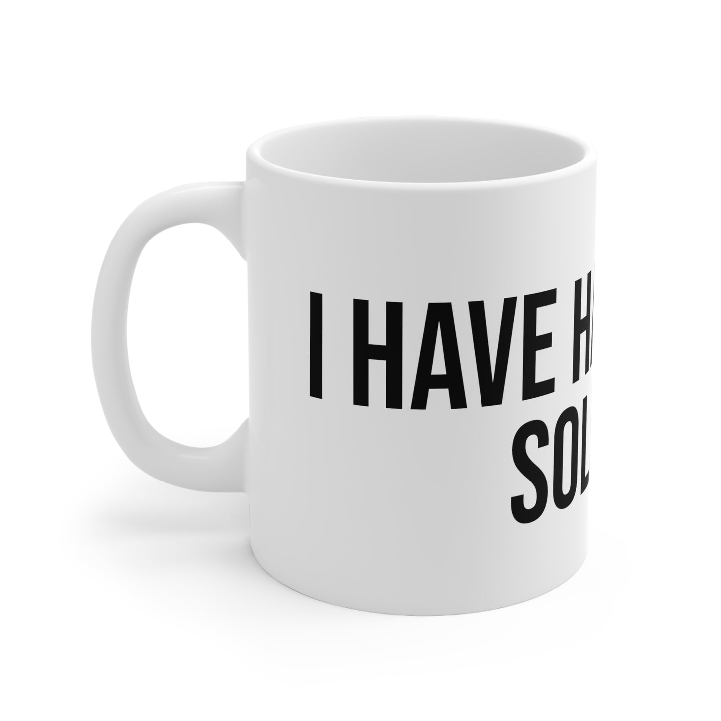 I HAVE HAD IT WITH SOLDANO MUG