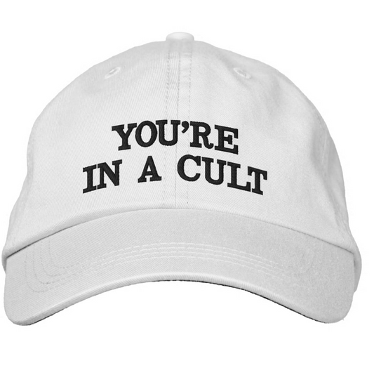 YOU'RE IN A CULT BASEBALL HAT